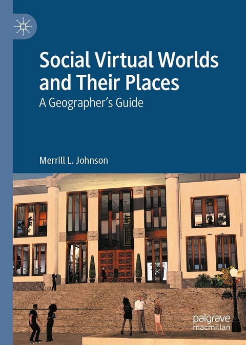 Social Virtual Worlds and Their Places - Merrill L. Johnson