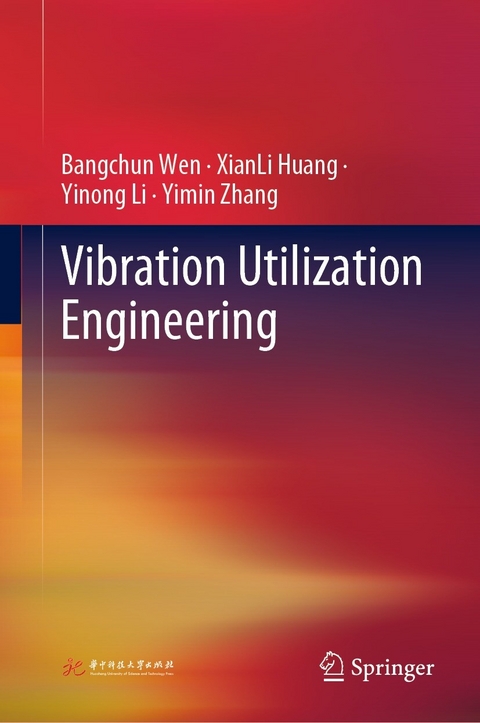 Vibration Utilization Engineering - Bangchun Wen, XianLi Huang, Yinong Li, Yimin Zhang