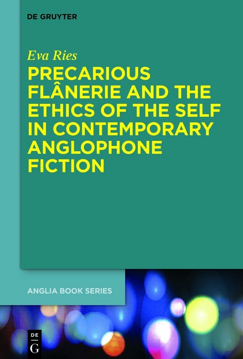 Precarious Flânerie and the Ethics of the Self in Contemporary Anglophone Fiction -  Eva Ries