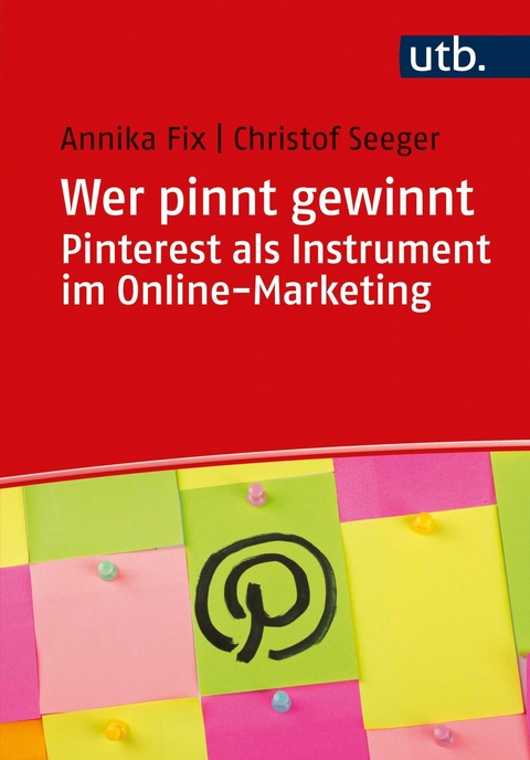 Wer pinnt gewinnt. Pinterest als Instrument im Online-Marketing - Annika Fix, Christof Seeger