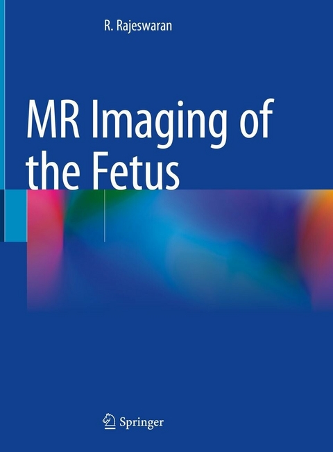 MR Imaging of the Fetus -  R. Rajeswaran