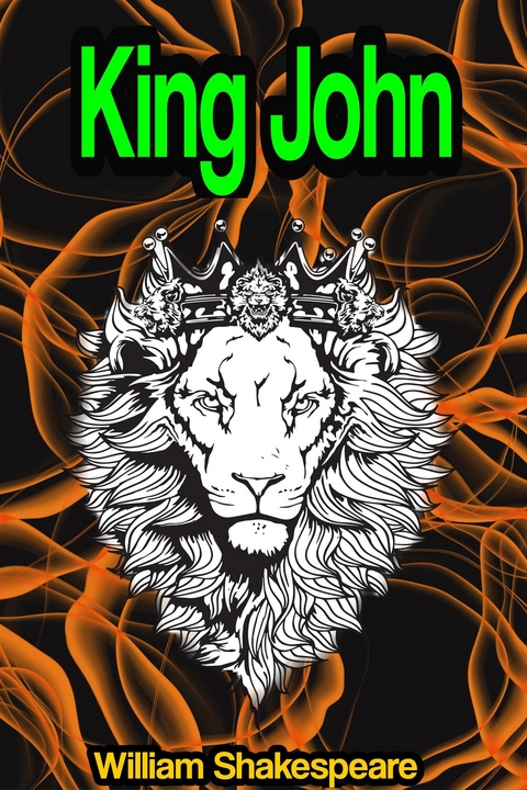 King John: The Life and Death of King John - William Shakespeare