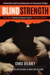 BLIND STRENGTH : How To Adapt, Overcome, and Reinvent Yourself in the Wake of Adversity -  Chris Delaney