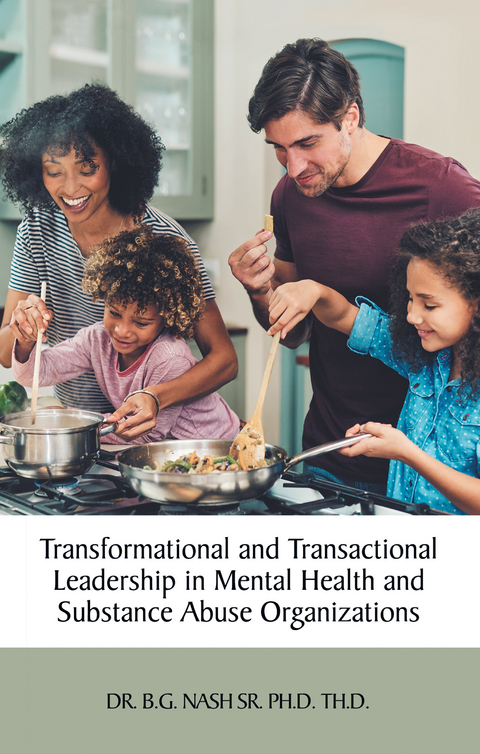 Transformational and Transactional Leadership in Mental Health and Substance Abuse Organizations -  Dr. B.G. Nash Sr. Ph.D. Th.D.