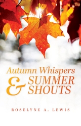 Autumn Whispers & Summer Shouts -  Roselyne A. Lewis