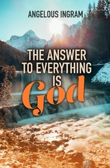 Answer to Everything Is God -  Angelous Ingram