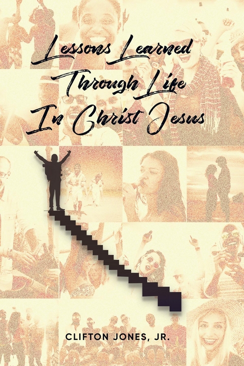 Lessons Learned Through Life In Christ Jesus - Jr. Clifton Jones