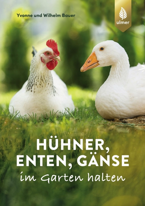 Hühner, Enten, Gänse im Garten halten - Wilhelm Bauer, Yvonne Bauer