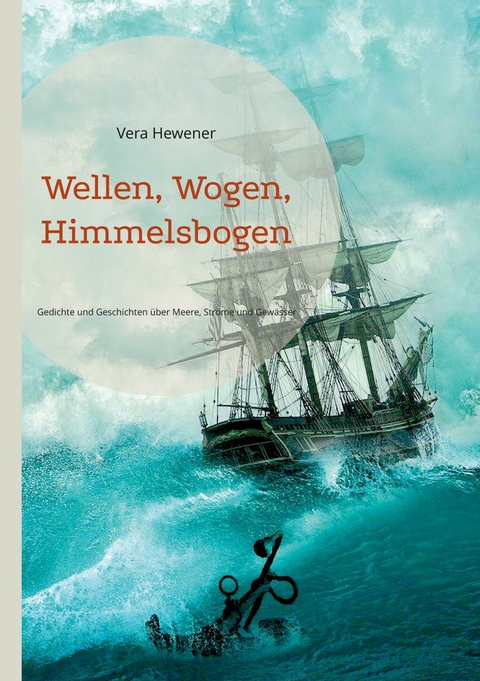 Wellen, Wogen, Himmelsbogen - Vera Hewener