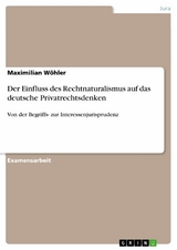 Der Einfluss des Rechtnaturalismus auf das deutsche Privatrechtsdenken - Maximilian Wöhler