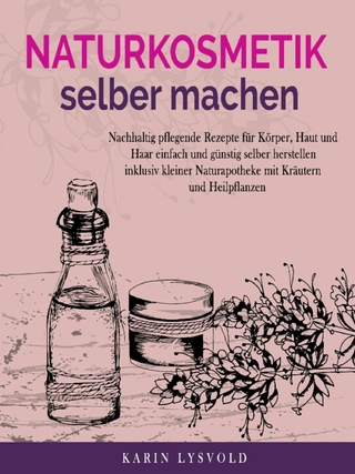 Naturkosmetik selber machen - Karin Lysvold