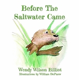 Before The Saltwater Came - Wendy Wilson Billiot