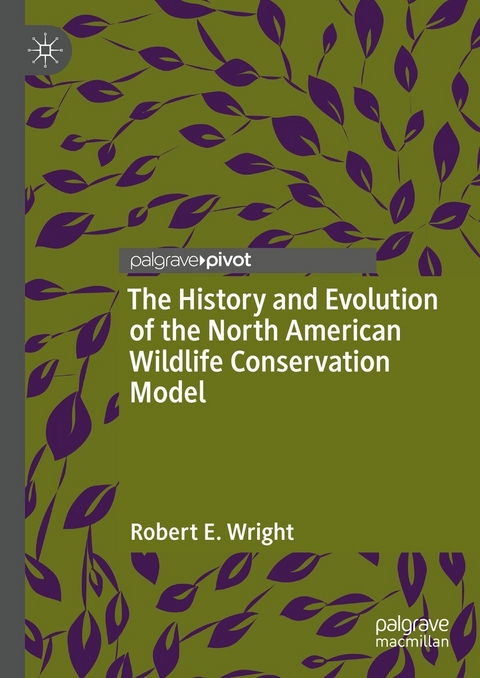 The History and Evolution of the North American Wildlife Conservation Model -  Robert E. Wright