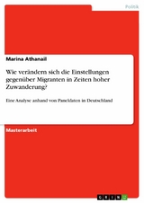 Wie verändern sich die Einstellungen gegenüber Migranten in Zeiten hoher Zuwanderung? - Marina Athanail