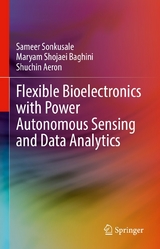 Flexible Bioelectronics with Power Autonomous Sensing and Data Analytics - Sameer Sonkusale, Maryam Shojaei Baghini, Shuchin Aeron