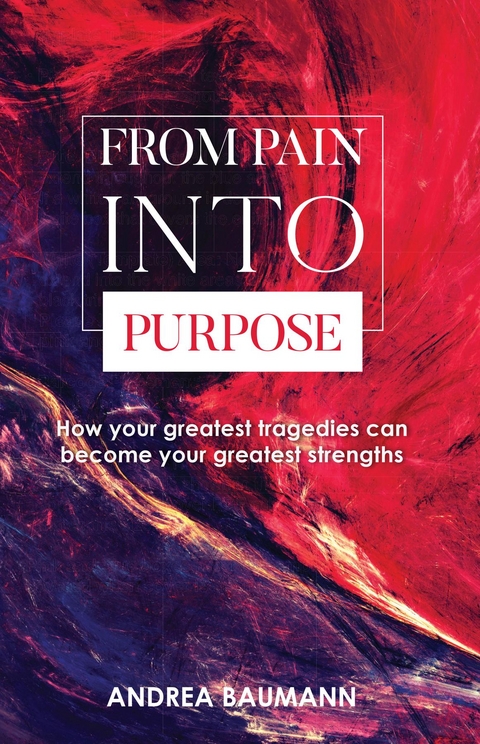 From Pain into Purpose - Andrea Baumann