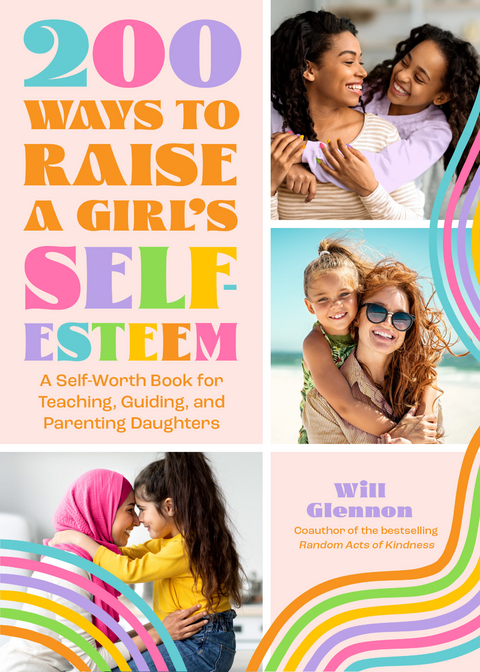 200 Ways to Raise a Girl's Self-Esteem -  Will Glennon