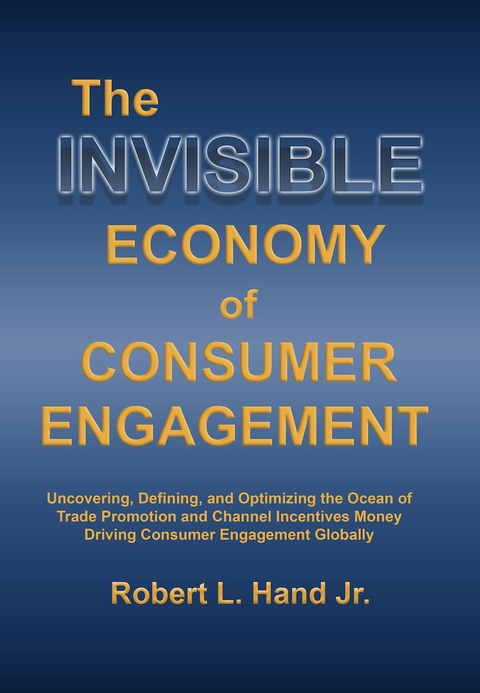 THE INVISIBLE ECONOMY OF CONSUMER ENGAGEMENT - Robert L Hand