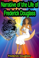 Narrative of the Life of Frederick Douglass, an American Slave - Frederick Douglass