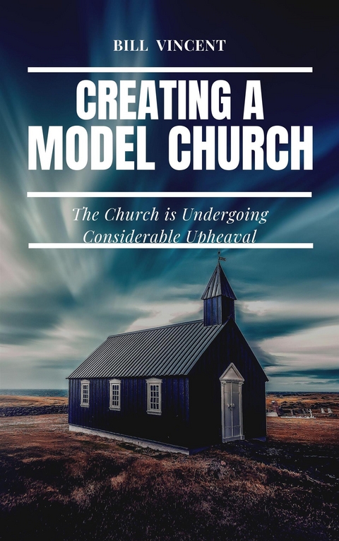 Creating a Model Church - Bill Vincent