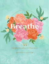 Breathe : 33 Simple Breathwork Practices -  Shanila Sattar