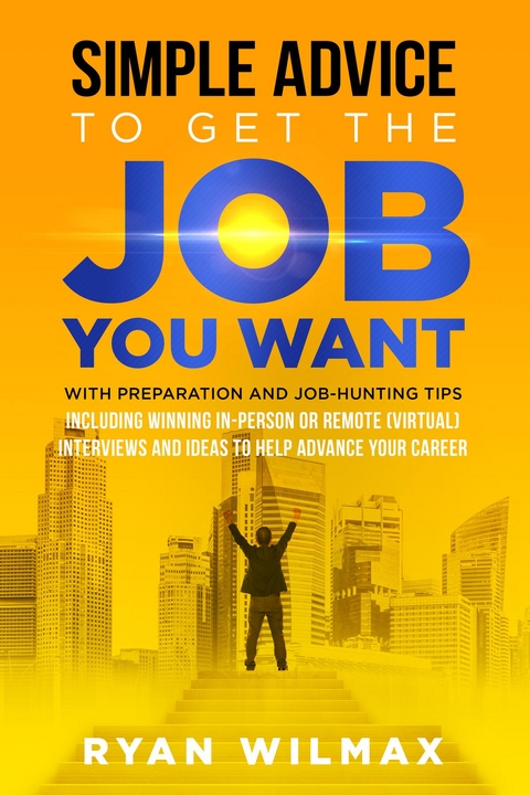 Simple Advice to Get the Job You Want -  Ryan Wilmax