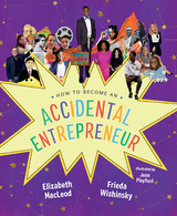 How to Become an Accidental Entrepreneur - Elizabeth MacLeod, Frieda Wishinsky