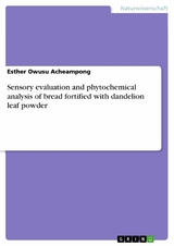 Sensory evaluation and phytochemical analysis of bread fortified with dandelion leaf powder - Esther Owusu Acheampong