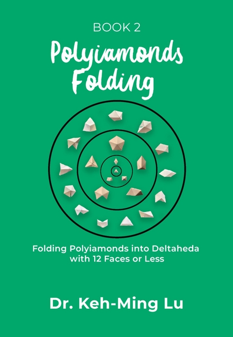 Polyiamonds Folding: Folding Polyiamonds into Deltaheda with 12 Faces or Less : Book 2 -  Dr. Keh-Ming Lu