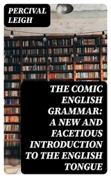 The Comic English Grammar: A New And Facetious Introduction To The English Tongue - Percival Leigh