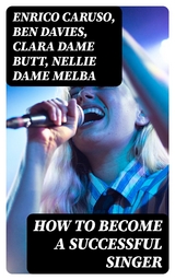 How to Become a Successful Singer - Enrico Caruso, Ben Davies, Clara Butt  Dame, Nellie Melba  Dame