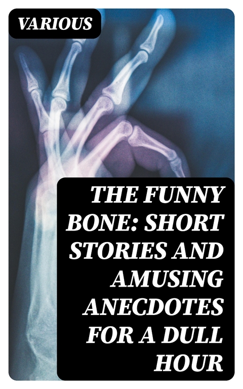 The Funny Bone: Short Stories and Amusing Anecdotes for a Dull Hour -  Various