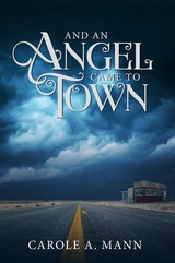 And an Angel Came to Town -  Carole A Mann