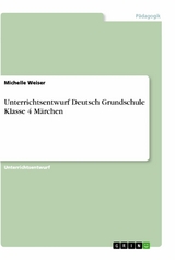 Unterrichtsentwurf Deutsch Grundschule Klasse 4 Märchen - Michelle Weiser