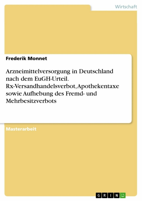 Arzneimittelversorgung in Deutschland nach dem EuGH-Urteil. Rx-Versandhandelsverbot, Apothekentaxe sowie Aufhebung des Fremd- und Mehrbesitzverbots - Frederik Monnet