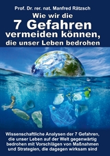 Wie wir die 7 Gefahren vermeiden können, die unser Leben bedrohen - rer. nat. Manfred Rätzsch