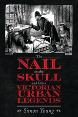 The Nail in the Skull and Other Victorian Urban Legends - Simon Young