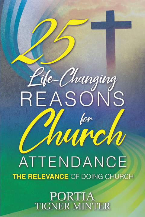 25 Life-Changing Reasons for Church Attendance - Portia Tigner Minter