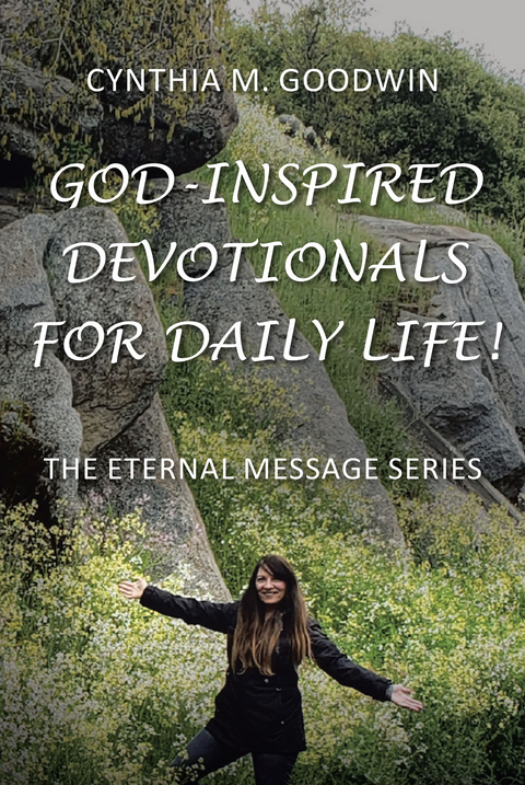 God-Inspired Devotionals for Daily Life! -  Cynthia M. Goodwin