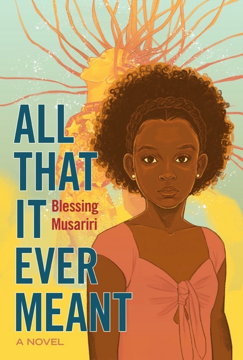 All That It Ever Meant: A Novel - Blessing Musariri