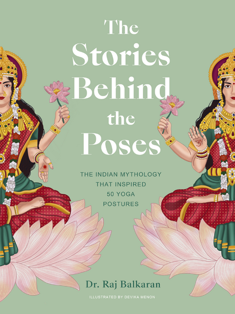 The Stories Behind the Poses : The Indian mythology that inspired 50 yoga postures -  Dr. Raj Balkaran