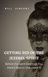 Getting Rid of the Jezebel Spirit - Bill Vincent