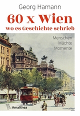 60 x Wien, wo es Geschichte schrieb - Georg Hamann