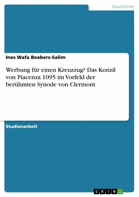 Werbung für einen Kreuzzug? Das Konzil von Piacenza 1095 im Vorfeld der berühmten Synode von Clermont - Ines Wafa Boebers-Salim