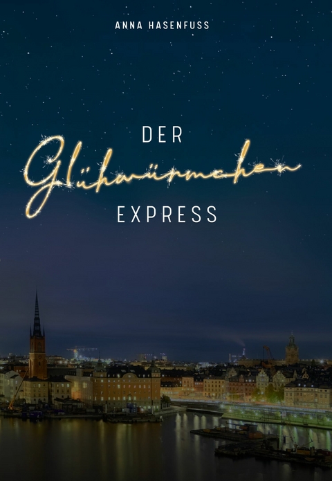 Der Glühwürmchenexpress - Anna Hasenfuss