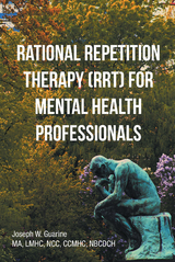 Rational Repetition Therapy (RRT) for Mental Health Professionals -  Joseph W. Guarine MA LMHC NCC CCMHC NBCDCH