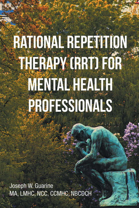 Rational Repetition Therapy (RRT) for Mental Health Professionals -  Joseph W. Guarine MA LMHC NCC CCMHC NBCDCH