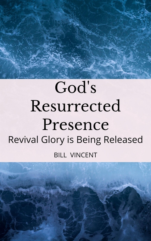 God's Resurrected Presence - Bill Vincent