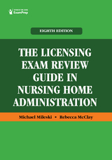 The Licensing Exam Review Guide in Nursing Home Administration - Michael Mileski, Rebecca McClay