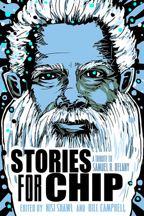Stories for Chip: A Tribute to Samuel R. Delany - 